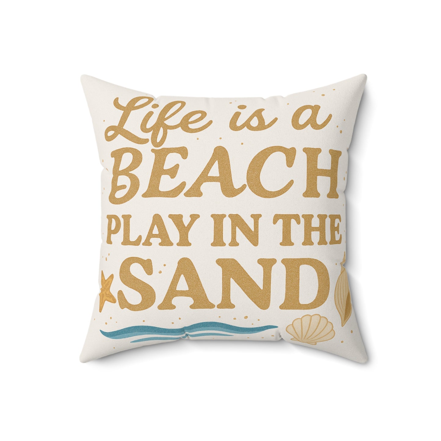 Life is a Beach Play in the Sand Square Pillow