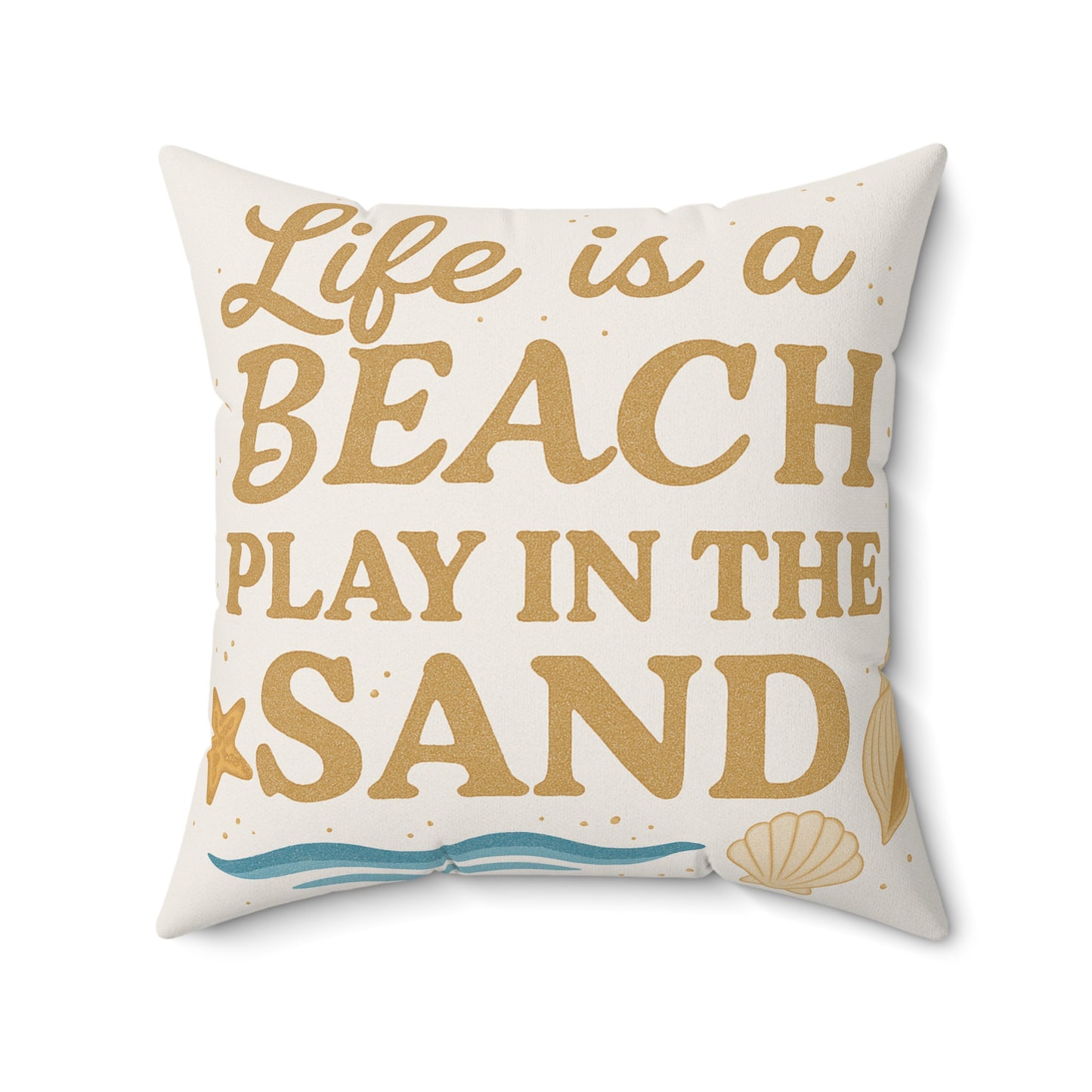 Life is a Beach Play in the Sand Square Pillow