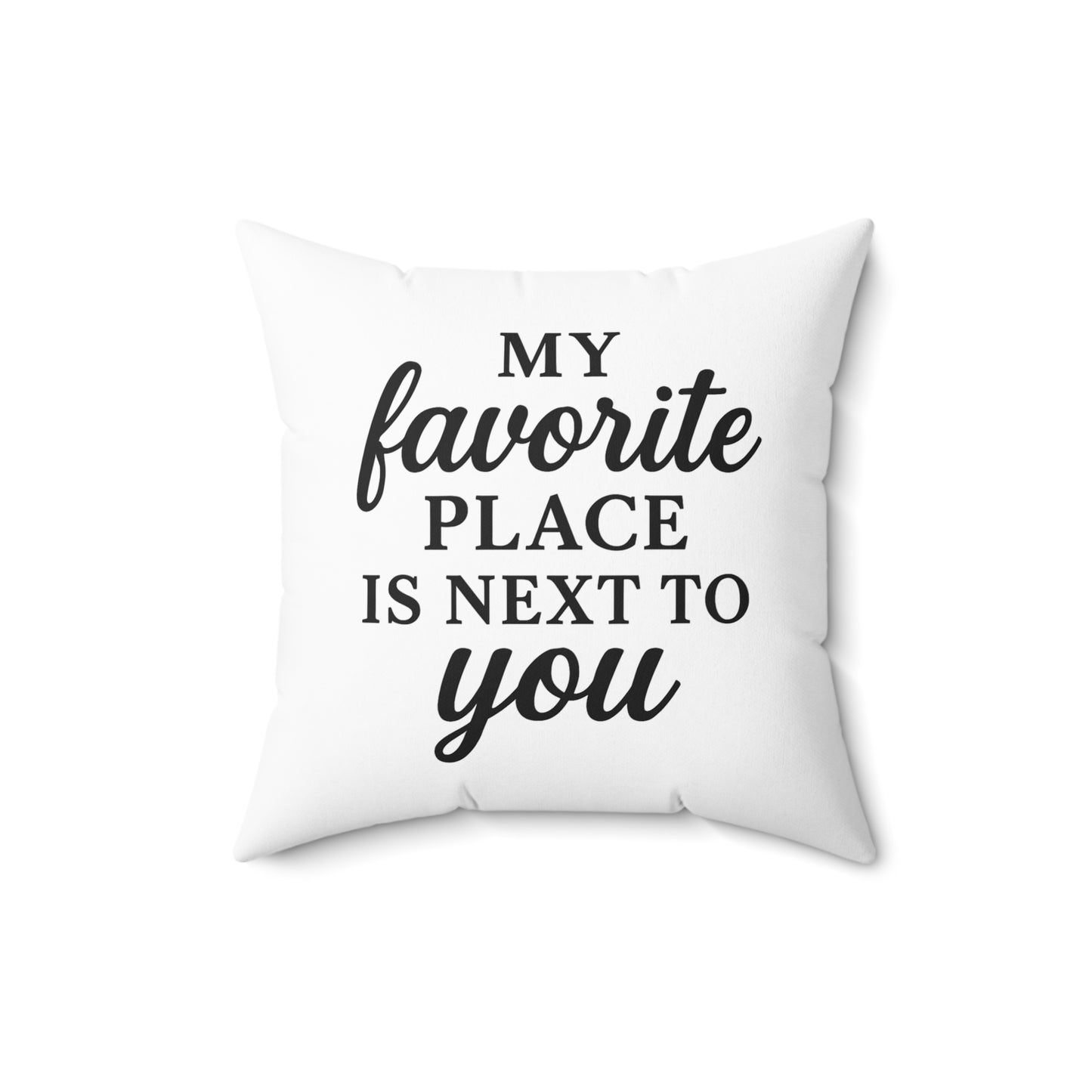 My Favorite Place is Next To You Spun Polyester Pillow