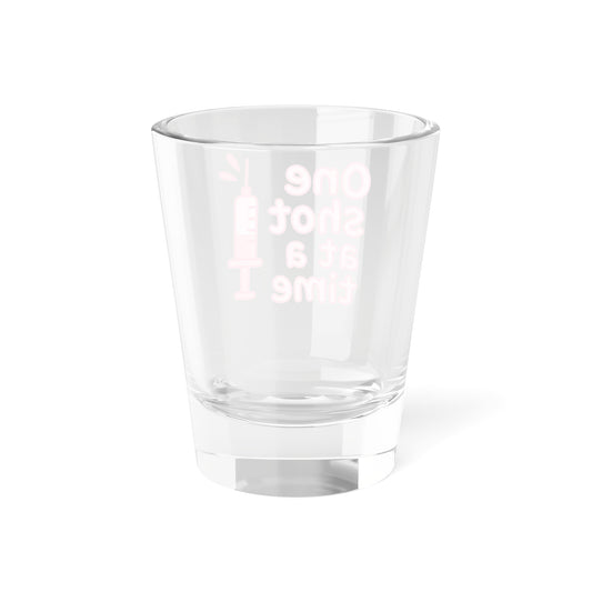 One Shot at a Time Shot Glass