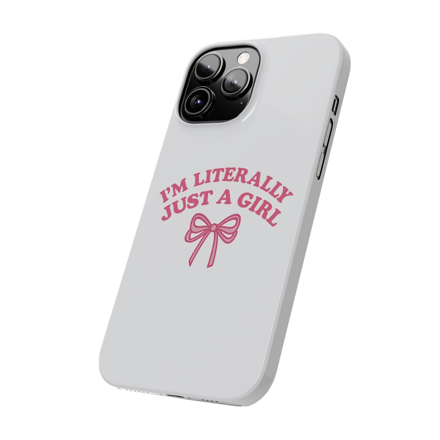 I'm Literally Just a Girl Slim iPhone Case
