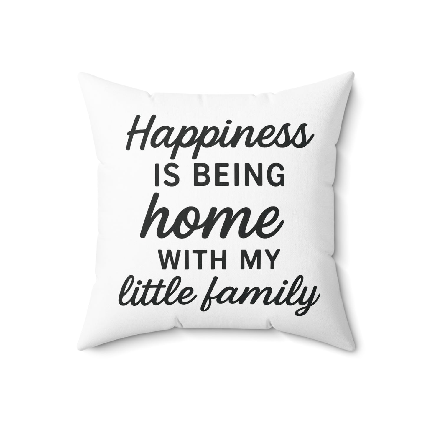 Happiness is Being Home With My Little Family Spun Polyester Pillow
