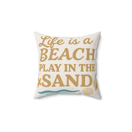 Life is a Beach Play in the Sand Square Pillow