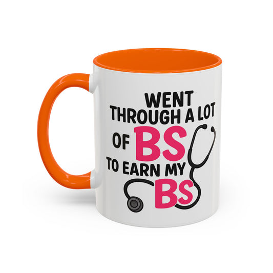 Went Through A Lot of BS to Earn My BS Accent Mug (11, 15 oz)