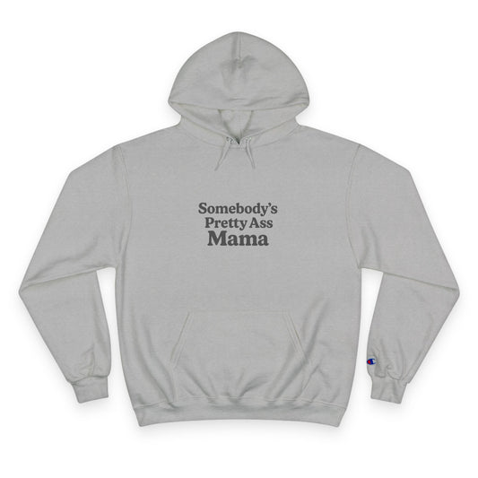 Somebody's Pretty Ass Mama Champion Hoodie