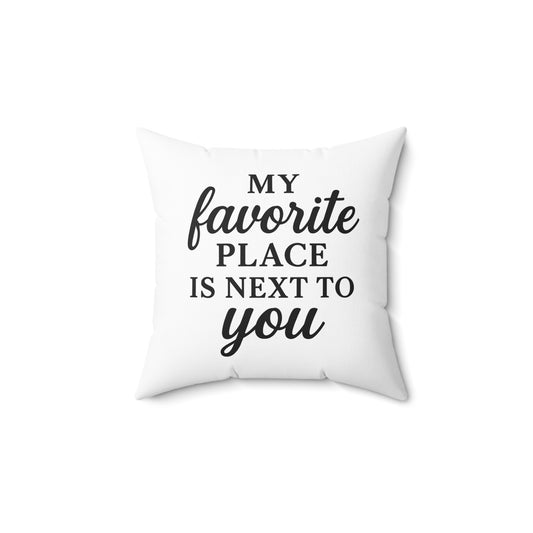 My Favorite Place is Next To You Spun Polyester Pillow