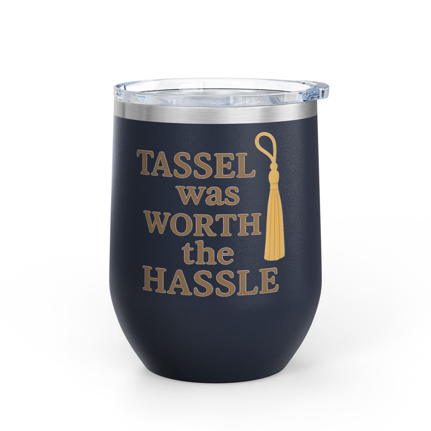 Tassel Was Worth the Hassle Graduation Wine Tumbler