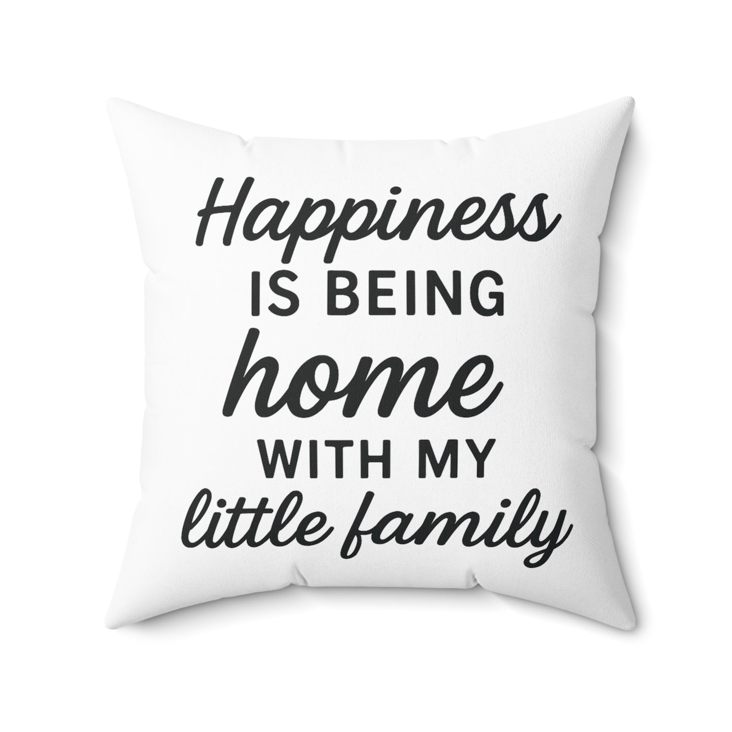Happiness is Being Home With My Little Family Spun Polyester Pillow