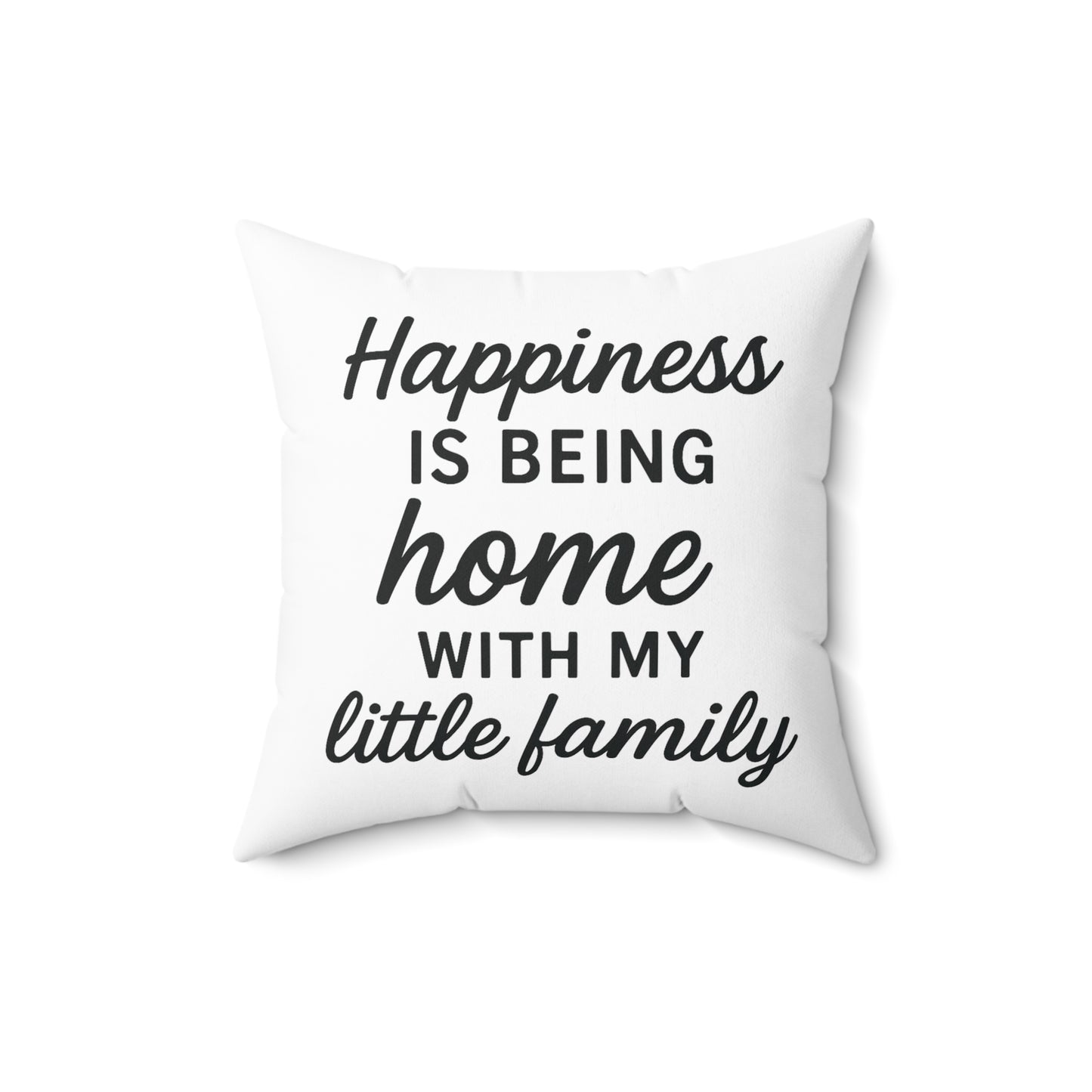 Happiness is Being Home With My Little Family Spun Polyester Pillow