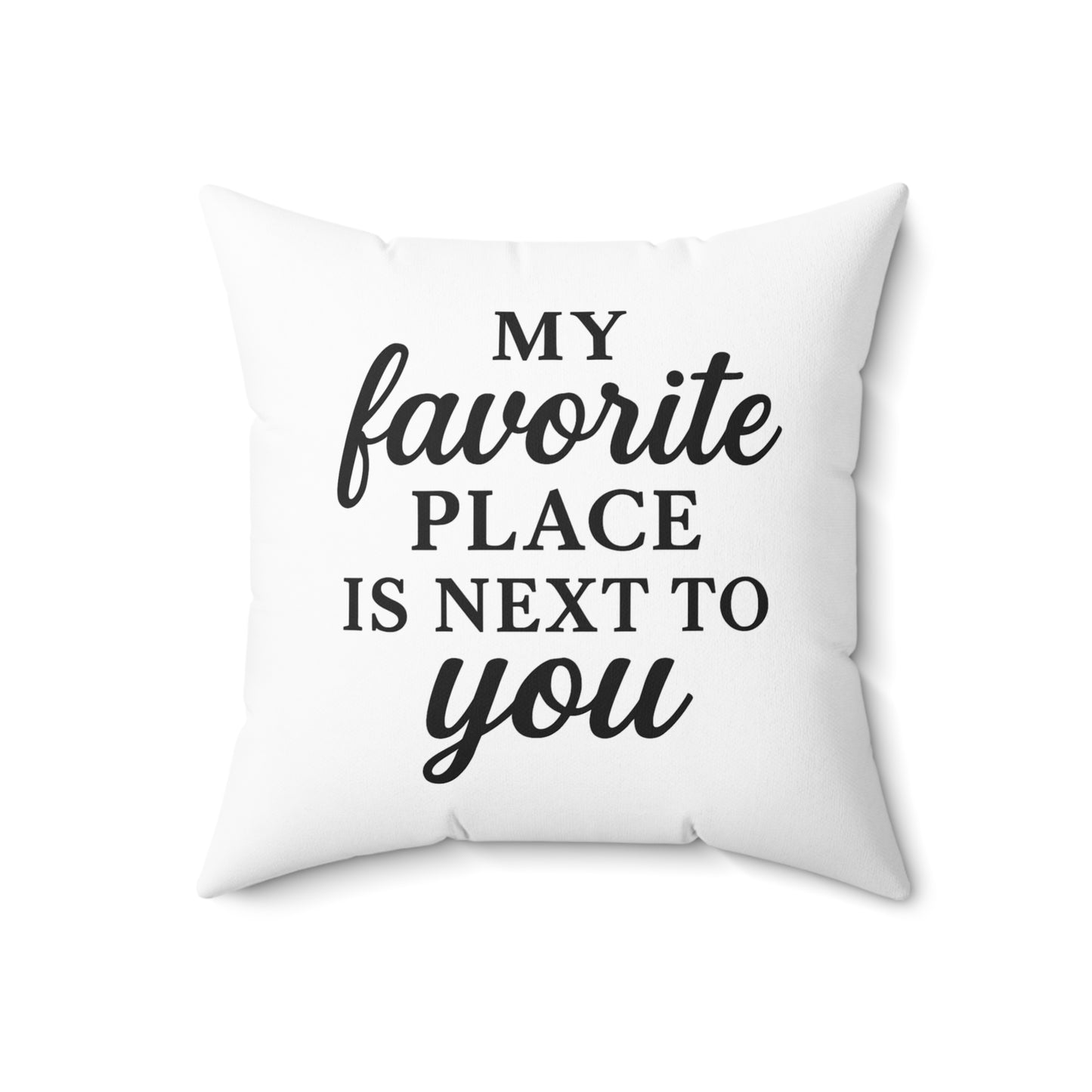 My Favorite Place is Next To You Spun Polyester Pillow