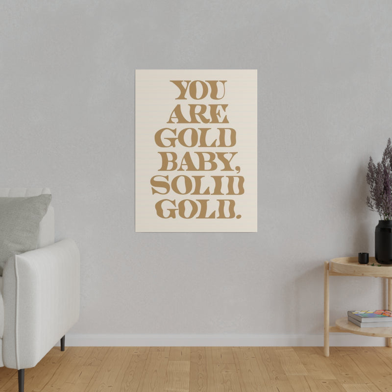 You Are Solid Gold Matte Canvas, Stretched