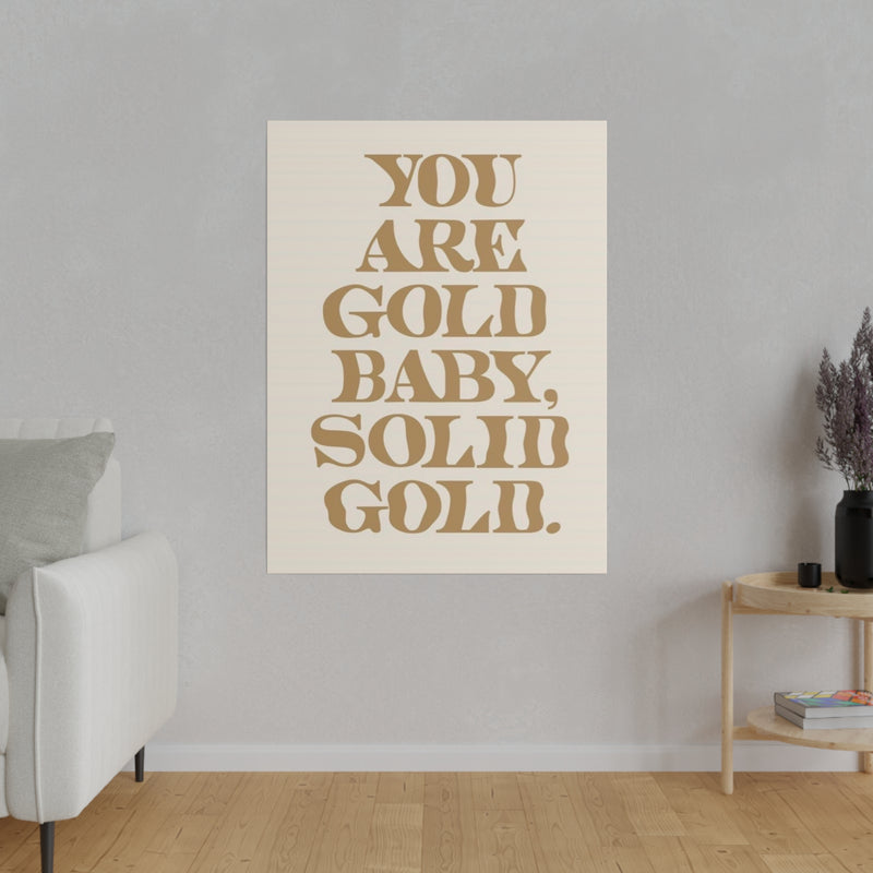 You Are Solid Gold Matte Canvas, Stretched