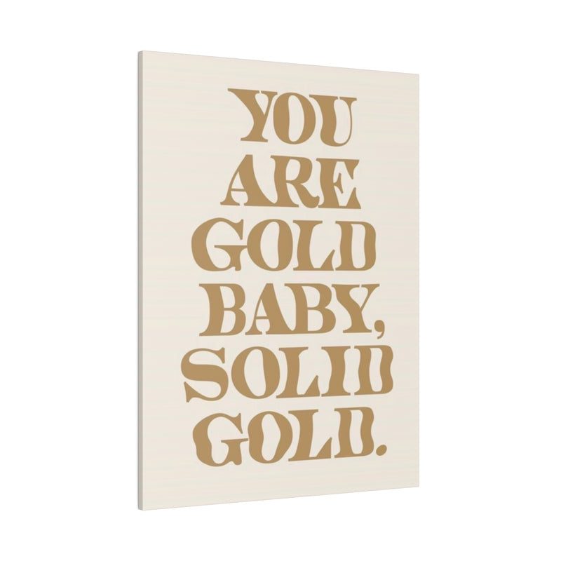 You Are Solid Gold Matte Canvas, Stretched