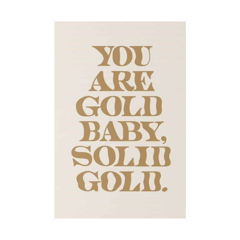 You Are Solid Gold Matte Canvas, Stretched