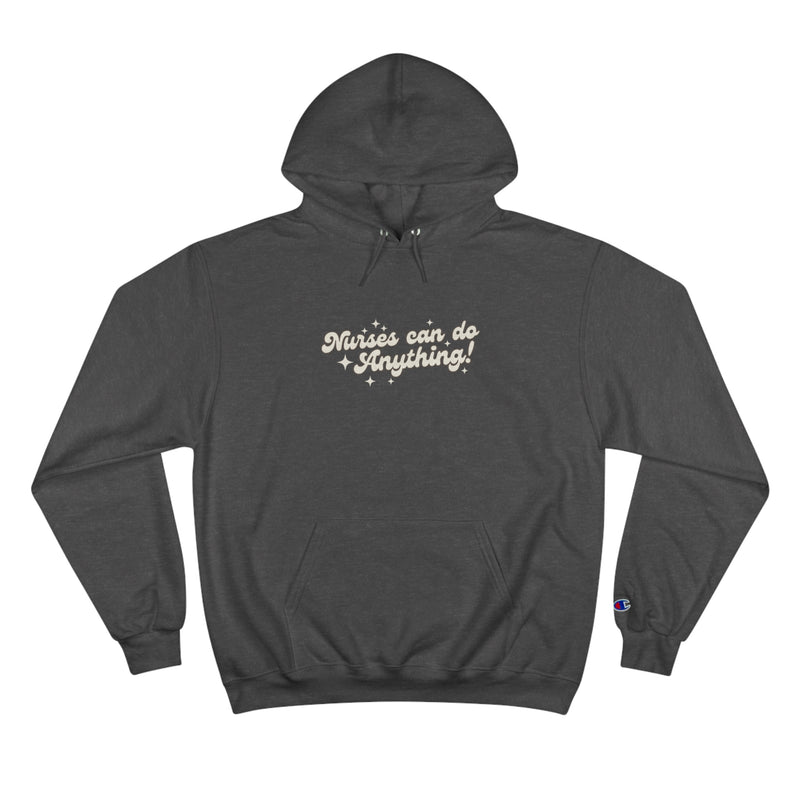 Nurses Can Do Anything Champion Hoodie