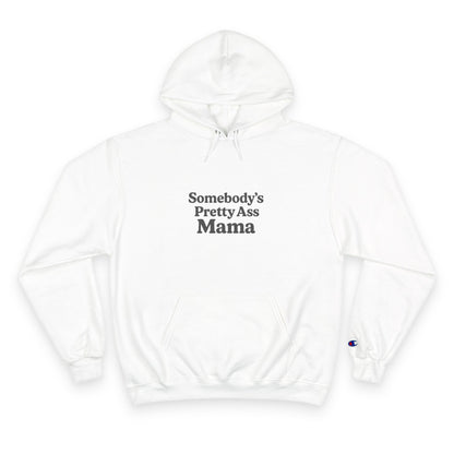 Somebody's Pretty Ass Mama Champion Hoodie