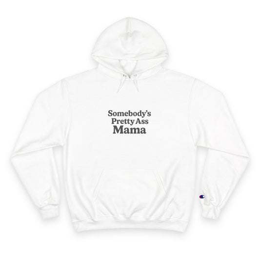 Somebody's Pretty Ass Mama Champion Hoodie