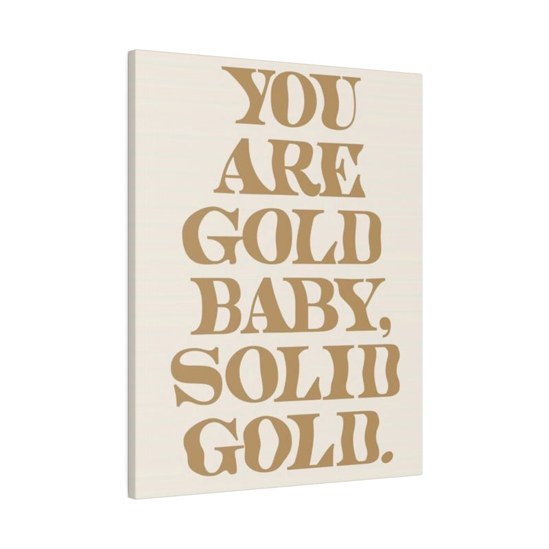 You Are Solid Gold Matte Canvas, Stretched