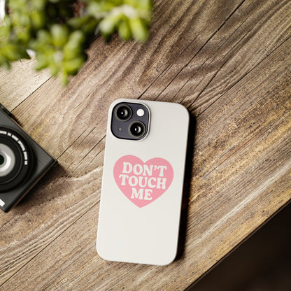 Don't Touch Me Heart Slim iPhone Case