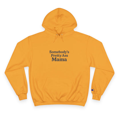Somebody's Pretty Ass Mama Champion Hoodie