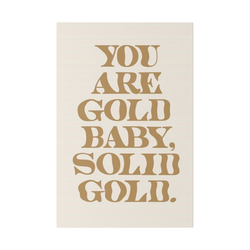 You Are Solid Gold Matte Canvas, Stretched