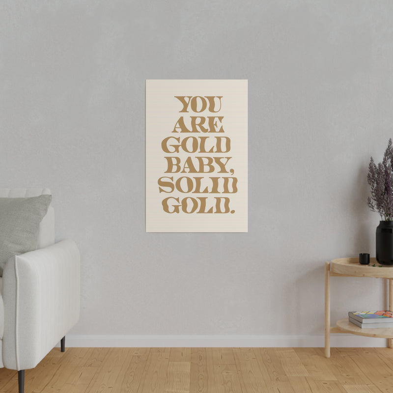 You Are Solid Gold Matte Canvas, Stretched