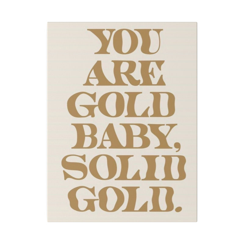 You Are Solid Gold Matte Canvas, Stretched