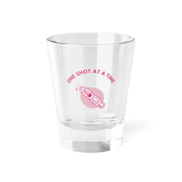 One Shot at a Time Shot Glass