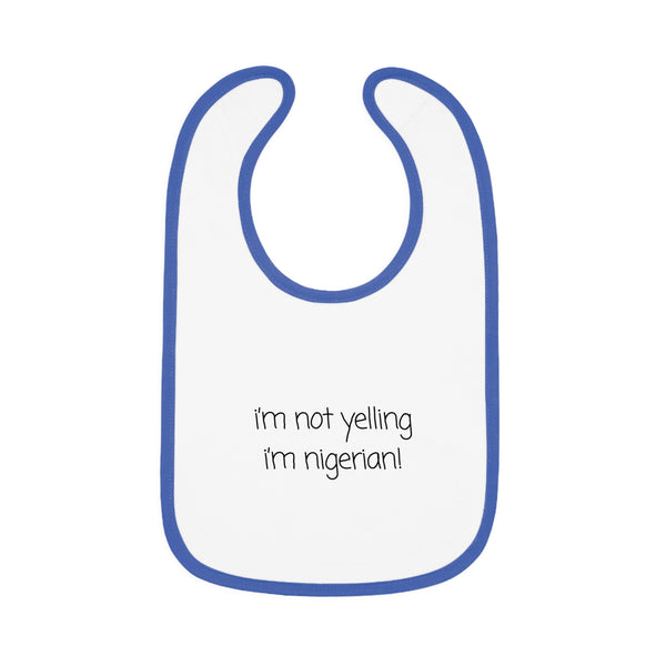 I'm Not Yelling I'm Nigerian Baby Contrast Trim Jersey Bib