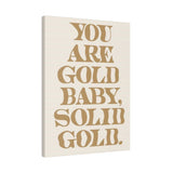 You Are Solid Gold Matte Canvas, Stretched