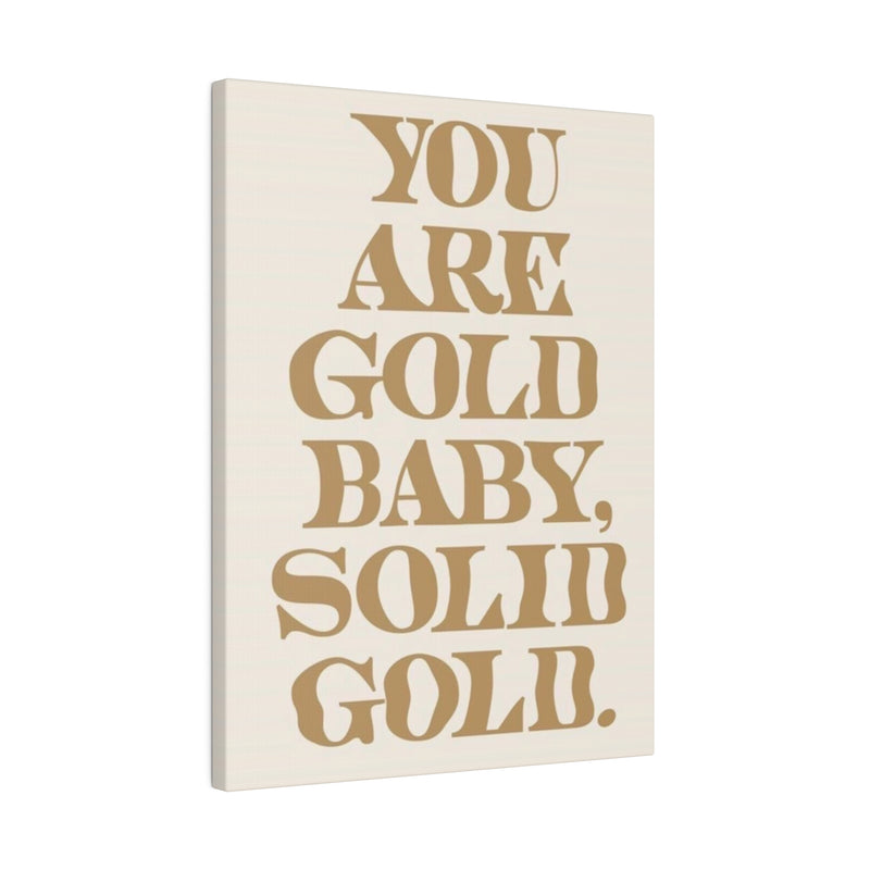 You Are Solid Gold Matte Canvas, Stretched