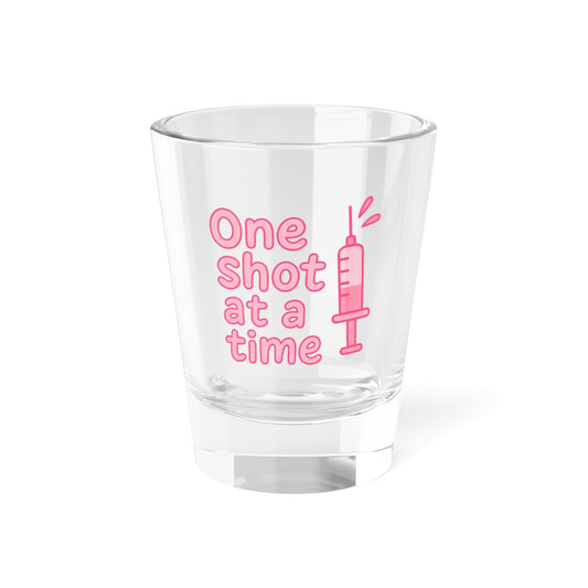 One Shot at a Time Shot Glass