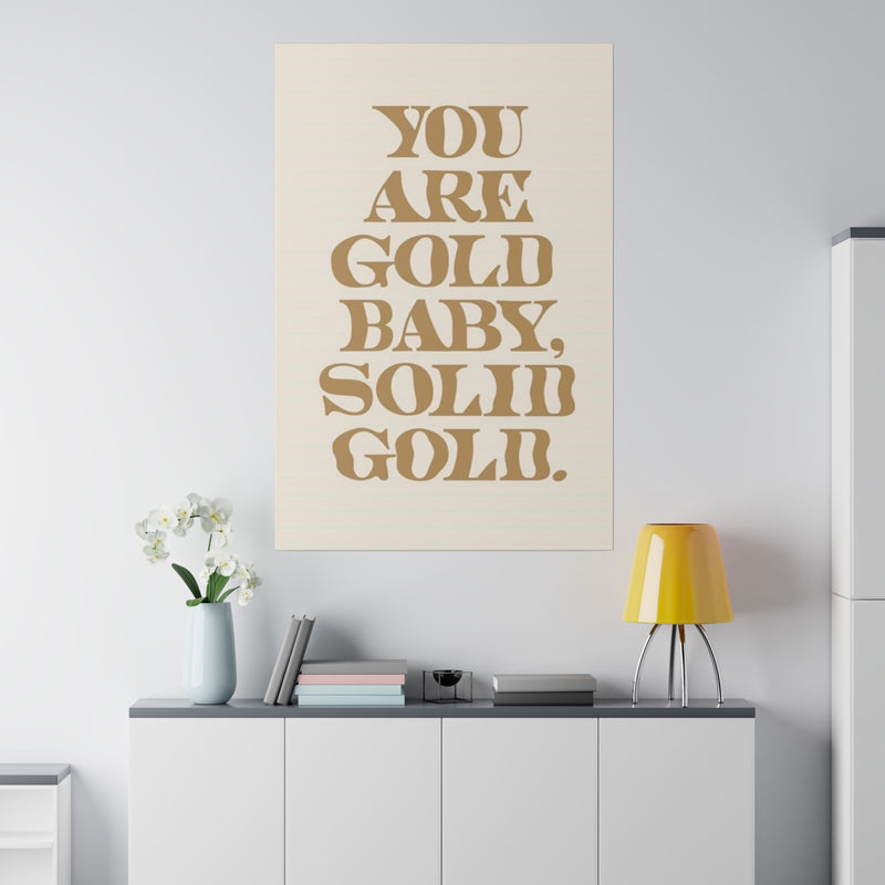 You Are Solid Gold Matte Canvas, Stretched