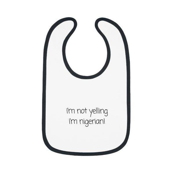 I'm Not Yelling I'm Nigerian Baby Contrast Trim Jersey Bib