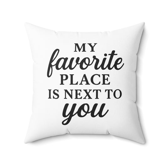 My Favorite Place is Next To You Spun Polyester Pillow