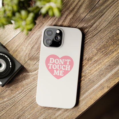 Don't Touch Me Heart Slim iPhone Case
