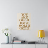 You Are Solid Gold Matte Canvas, Stretched