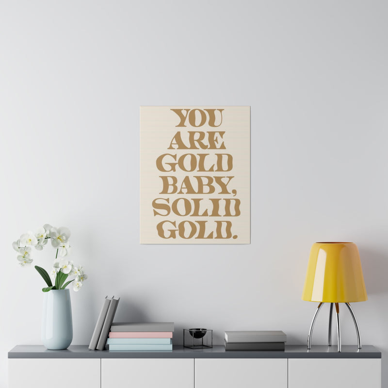 You Are Solid Gold Matte Canvas, Stretched