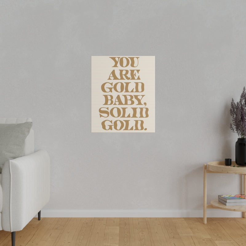 You Are Solid Gold Matte Canvas, Stretched