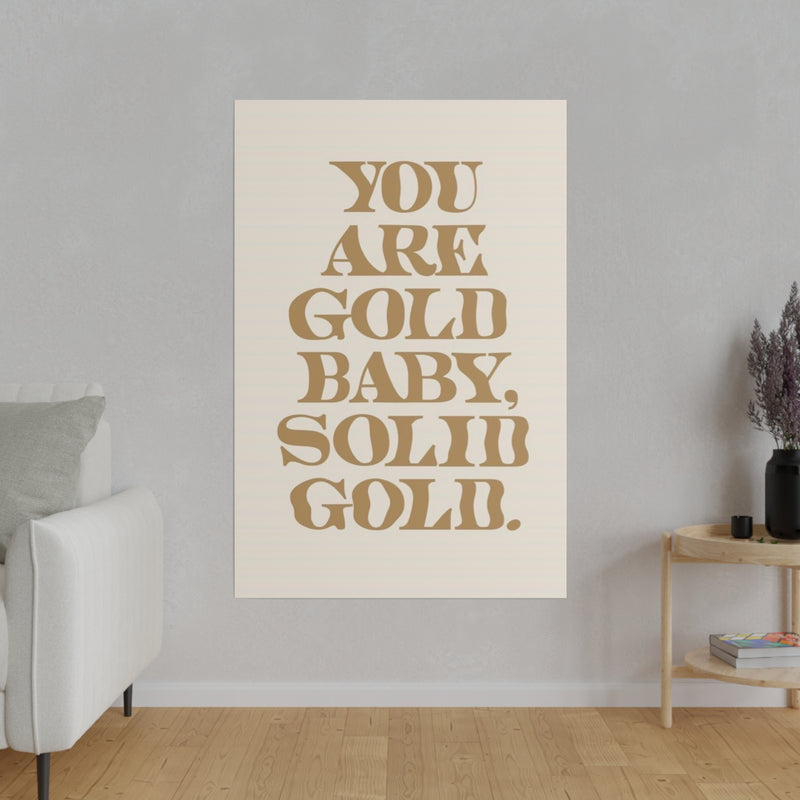 You Are Solid Gold Matte Canvas, Stretched