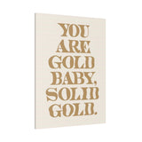 You Are Solid Gold Matte Canvas, Stretched