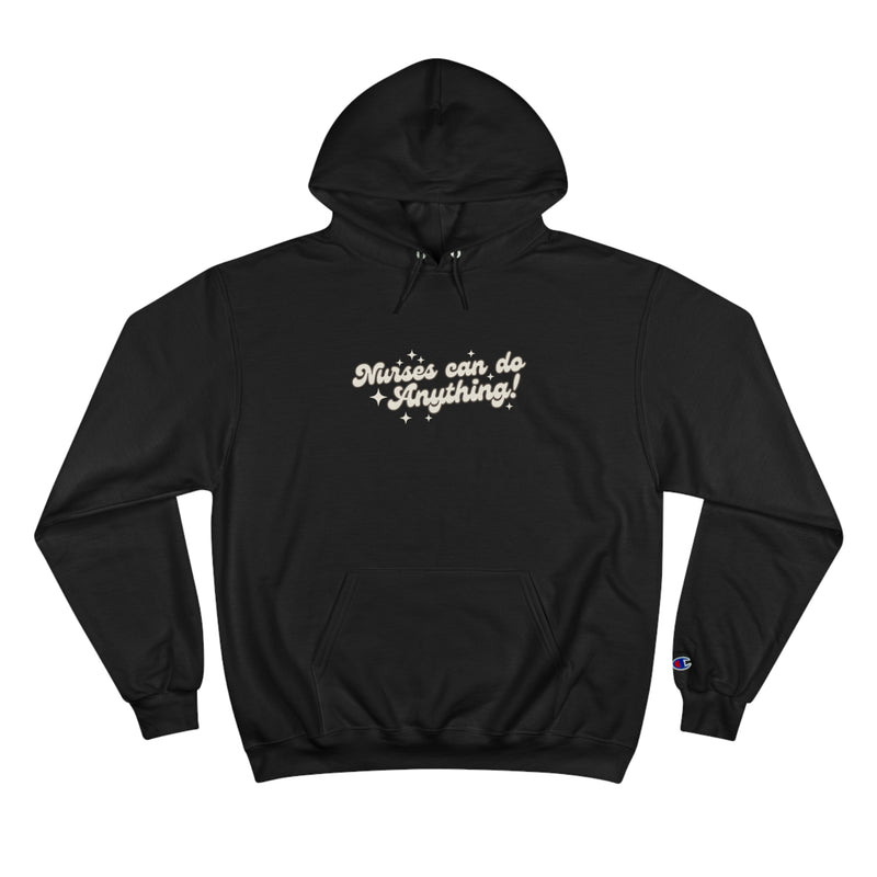 Nurses Can Do Anything Champion Hoodie